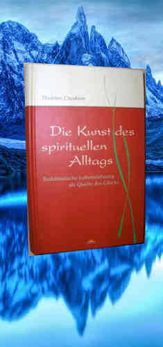 DIE KUNST DES SPIRITUELLEN ALLTAGS - Buddhistische Lebensführung als Quelle des Glücks -GERMAN BOOK!